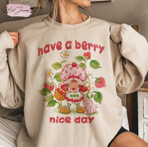 Strawberry Shortcake Girl ,Have a berry nice day shirt