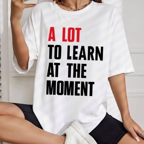 A Lot To Learn At The Momment Swiftie Shirt